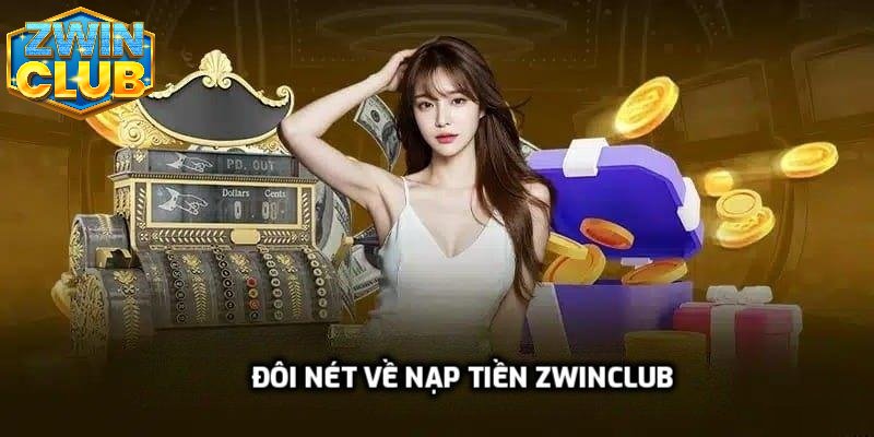 Đôi nét về nạp tiền zwinclub
