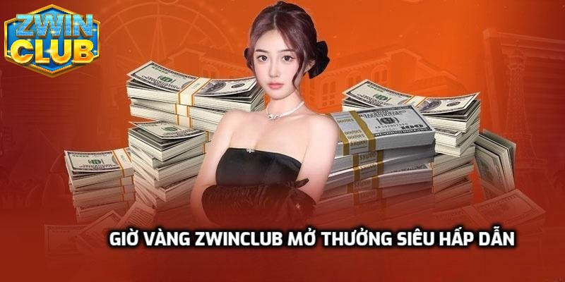 Giờ vàng Zwinclub mở thưởng siêu hấp dẫn