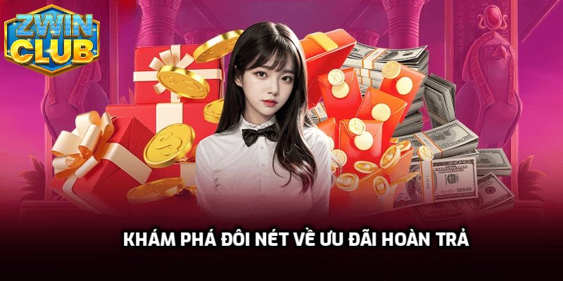 Khám phá đôi nét về ưu đãi hoàn trả