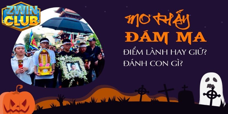 Mơ thấy đám ma đánh con gì